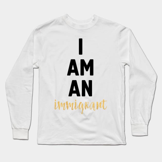 I Am an Immigrant Long Sleeve T-Shirt by deificusArt